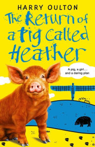 Title: The Return of a Pig Called Heather, Author: Harry Oulton