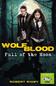 Title: Wolfblood: Pull of the Moon, Author: Robert Rigby