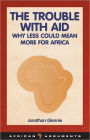 Trouble with Aid: Why Less Could Mean More for Africa