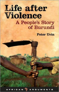 Title: Life after Violence: A People's Story of Burundi, Author: Peter Uvin