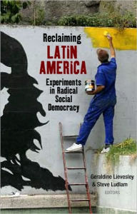 Title: Reclaiming Latin America: Experiments in Radical Social Democracy, Author: Ernesto Vivares