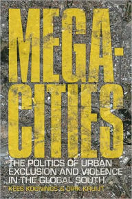 Title: Megacities: The Politics of Urban Exclusion and Violence in the Global South, Author: Kees Koonings