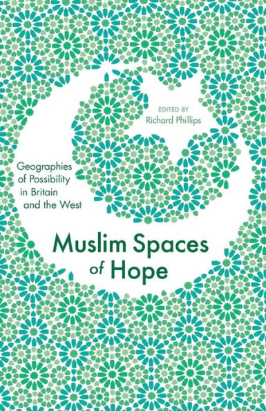 Muslim Spaces of Hope: Geographies Possibility Britain and the West