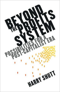 Title: Beyond the Profits System: Possibilities for the Post-Capitalist Era, Author: Harry Shutt