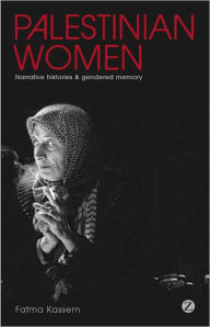 Title: Palestinian Women: Narrative Histories and Gendered Memory, Author: Fatma Kassem