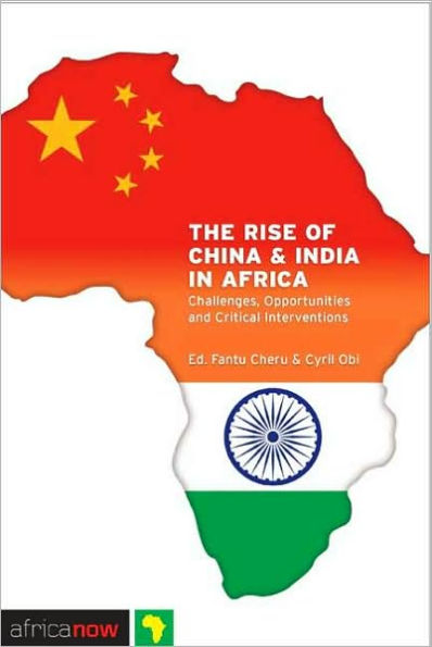 The Rise of China and India in Africa: Challenges, Opportunities and Critical Interventions