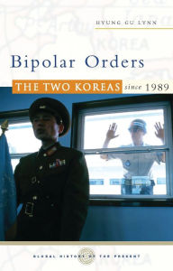 Title: Bipolar Orders: The Two Koreas since 1989, Author: Hyung Gu Lynn