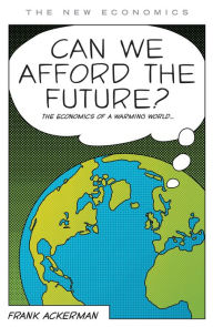 Title: Can We Afford the Future?: The Economics of a Warming World, Author: Frank Ackerman