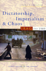 Title: Dictatorship, Imperialism and Chaos: Iraq since 1989, Author: Thabit A J Abdullah