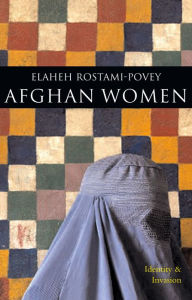 Title: Afghan Women: Identity and Invasion, Author: Elaheh Rostami-Povey