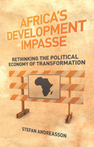 Title: Africa's Development Impasse: Rethinking the Political Economy of Transformation, Author: Stefan Andreasson