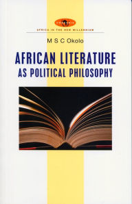 Title: African Literature as Political Philosophy, Author: Mary Stella Chika Okolo