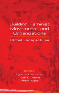 Title: Building Feminist Movements and Organizations: Global Perspectives, Author: Lydia Alpízar Durán