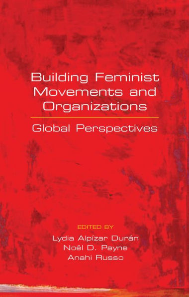 Building Feminist Movements and Organizations: Global Perspectives