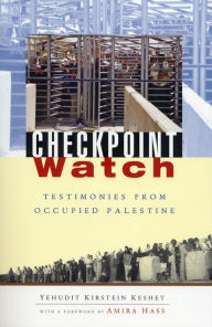 Title: Checkpoint Watch: Testimonies from Occupied Palestine, Author: Judith Keshet