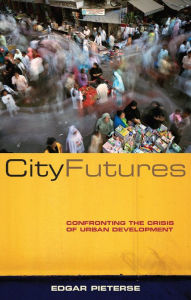 Title: City Futures: Confronting the Crisis of Urban Development, Author: Doctor Edgar Pieterse