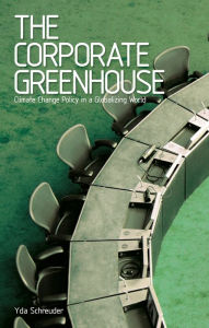 Title: The Corporate Greenhouse: Climate Change Policy in a Globalizing World, Author: Yda Schreuder