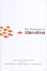 Title: The Dictionary of Alternatives: Utopianism and Organization, Author: Martin Parker