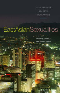 Title: East Asian Sexualities: Modernity, Gender and New Sexual Cultures, Author: Stevi Jackson