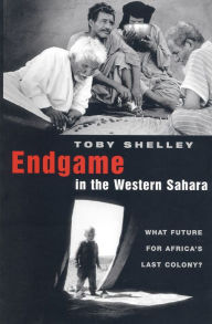 Title: Endgame in the Western Sahara: What Future for Africa's Last Colony, Author: Toby Shelley