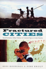 Title: Fractured Cities: Social Exclusion, Urban Violence and Contested Spaces in Latin America, Author: Doctor Elisabeth Leeds