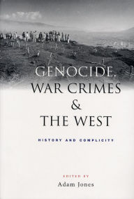 Title: Genocide, War Crimes and the West: History and Complicity, Author: Adam Jones