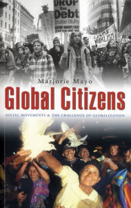 Title: Global Citizens: Social Movements and the Challenge of Globalization, Author: Marjorie Mayo