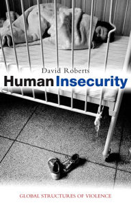 Title: Human Insecurity: Global Structures of Violence, Author: David Roberts