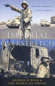 Title: Imperial Overstretch: George W. Bush and the Hubris of Empire, Author: Roger Burbach