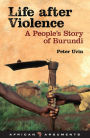 Life after Violence: A People's Story of Burundi