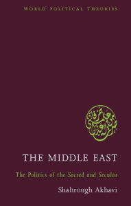 Title: The Middle East: The Politics of the Sacred and Secular, Author: Professor Shahrough Akhavi