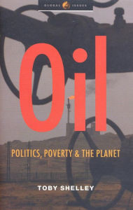 Title: Oil: Politics, Poverty and the Planet, Author: Toby Shelley