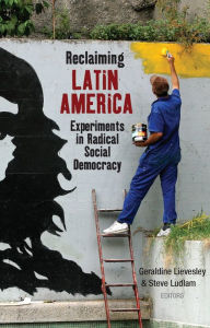 Title: Reclaiming Latin America: Experiments in Radical Social Democracy, Author: Ernesto Vivares