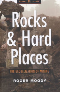 Title: Rocks and Hard Places: The Globalization of Mining, Author: Roger Moody