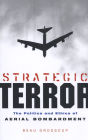 Strategic Terror: The Politics and Ethics of Aerial Bombardment