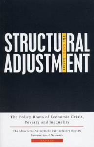 Title: Structural Adjustment: The SAPRI Report: The Policy Roots of Economic Crisis, Poverty and Inequality, Author: Bloomsbury Publishing