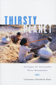 Title: Thirsty Planet: Strategies for Sustainable Water Management, Author: Constance Elizabeth Hunt