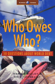 Title: Who Owes Who: 50 Questions about World Debt, Author: Damien Millet