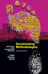 Title: Decolonizing Methodologies: Research and Indigenous Peoples / Edition 2, Author: Linda Tuhiwai Smith