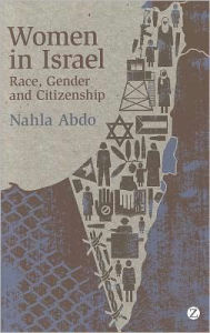 Title: Women in Israel: Race, Gender and Citizenship, Author: Nahla Abdo