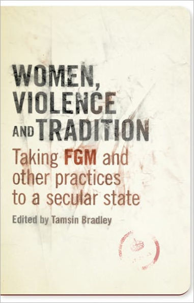 Women, Violence and Tradition: Taking FGM and Other Practices to a Secular State