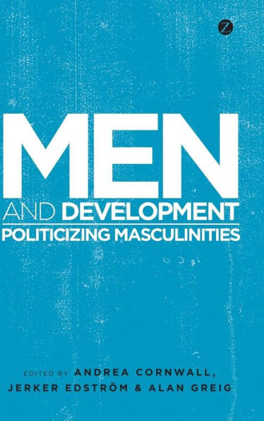 Men and Development: Politicizing Masculinities