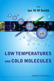 Title: Low Temperatures And Cold Molecules, Author: Ian W M Smith