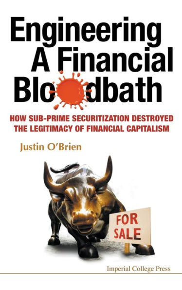 Engineering A Financial Bloodbath: How Sub-prime Securitization Destroyed The Legitimacy Of Capitalism