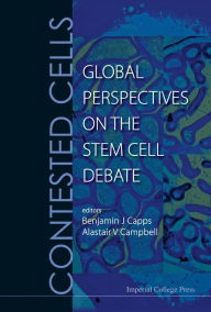 Title: Contested Cells: Global Perspectives On The Stem Cell Debate, Author: Benjamin J Capps