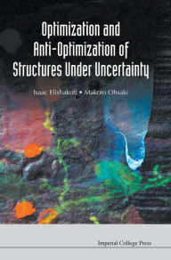 Title: Optimization and Anti-Optimization of Structures Under Uncertainty, Author: Holly Renee