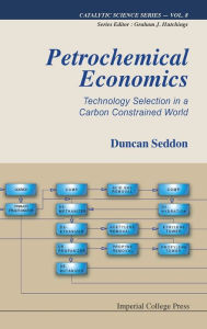 Title: Petrochemical Economics: Technology Selection In A Carbon Constrained World, Author: Duncan Seddon