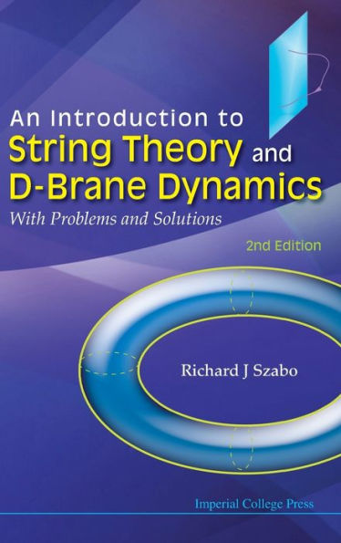 Introduction To String Theory And D-Brane Dynamics, An: With Problems And Solutions (2Nd Edition)