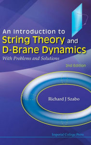 Title: Introduction To String Theory And D-Brane Dynamics, An: With Problems And Solutions (2Nd Edition), Author: Richard J Szabo