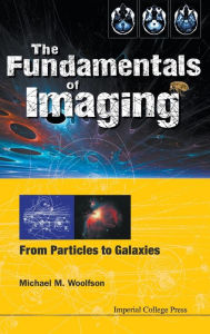 Title: Fundamentals Of Imaging, The: From Particles To Galaxies, Author: Michael Mark Woolfson